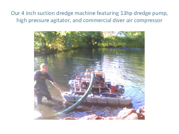 Our 4 inch suction dredge machine featuring 13 hp dredge pump, high pressure agitator,