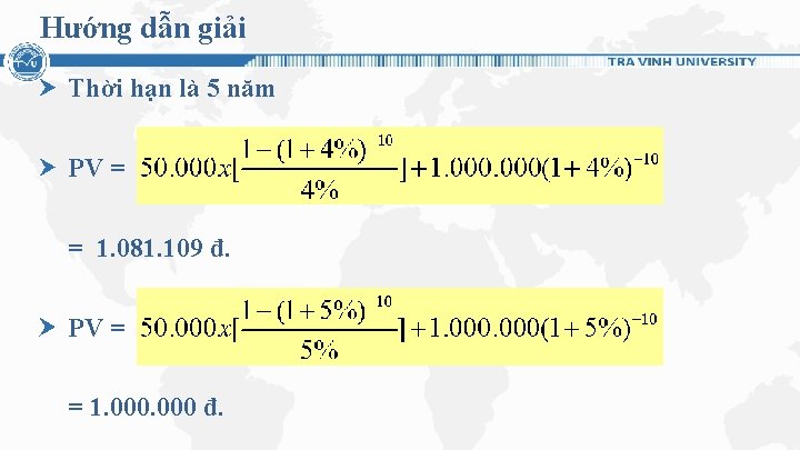 Hướng dẫn giải Thời hạn là 5 năm PV = = 1. 081. 109