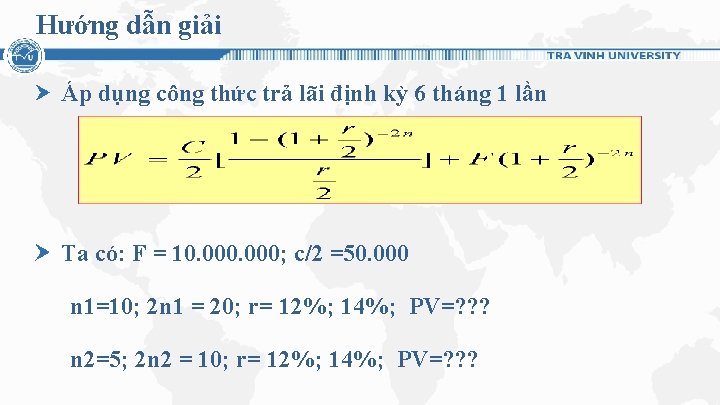 Hướng dẫn giải Áp dụng công thức trả lãi định kỳ 6 tháng 1