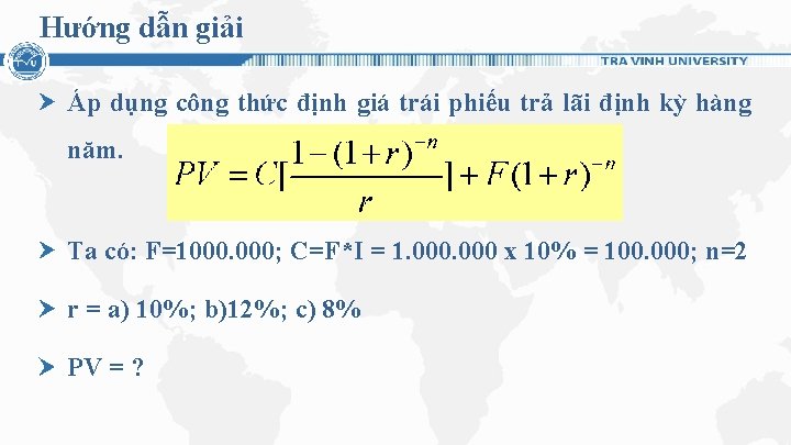 Hướng dẫn giải Áp dụng công thức định giá trái phiếu trả lãi định