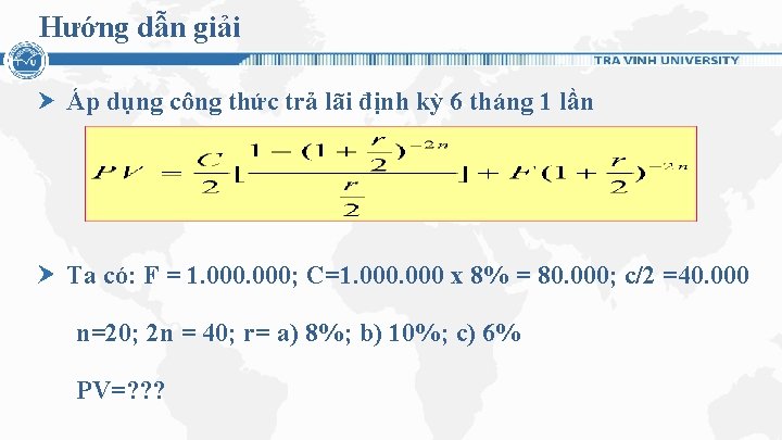 Hướng dẫn giải Áp dụng công thức trả lãi định kỳ 6 tháng 1