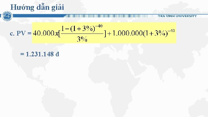 Hướng dẫn giải c. PV = = 1. 231. 148 đ 