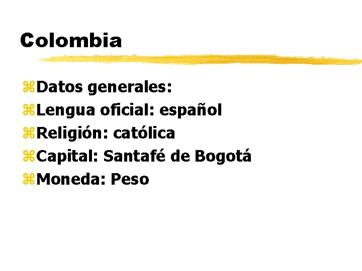 Colombia z. Datos generales: z. Lengua oficial: español z. Religión: católica z. Capital: Santafé