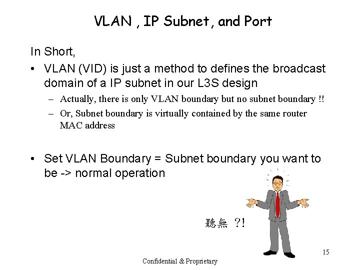 VLAN , IP Subnet, and Port In Short, • VLAN (VID) is just a