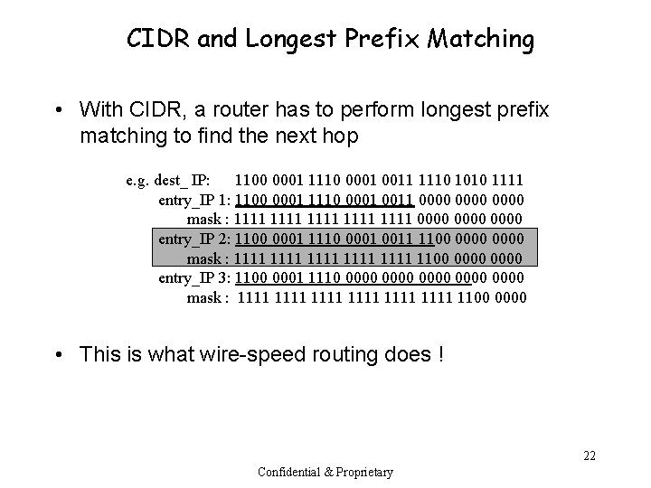 CIDR and Longest Prefix Matching • With CIDR, a router has to perform longest