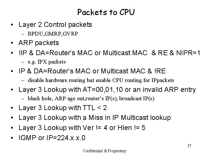 Packets to CPU • Layer 2 Control packets – BPDU, GMRP, GVRP • ARP