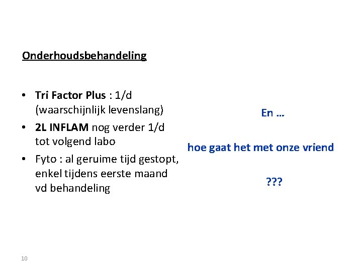 Onderhoudsbehandeling • Tri Factor Plus : 1/d (waarschijnlijk levenslang) En … • 2 L