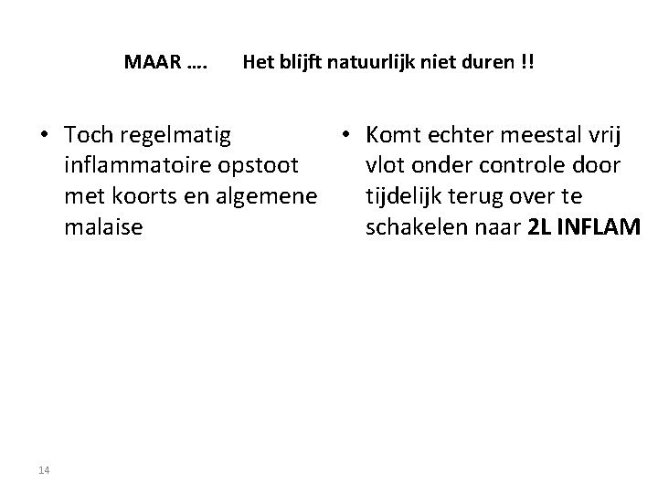 MAAR …. Het blijft natuurlijk niet duren !! • Toch regelmatig • Komt echter