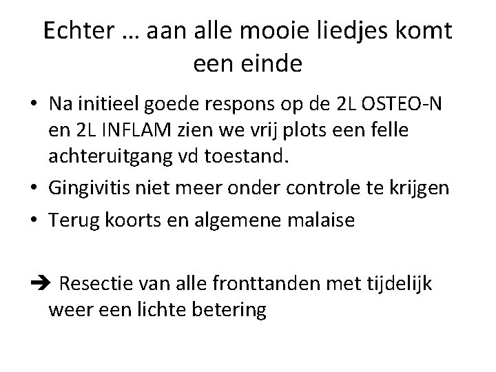 Echter … aan alle mooie liedjes komt een einde • Na initieel goede respons