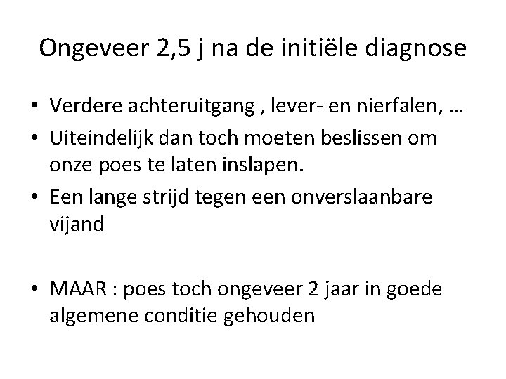 Ongeveer 2, 5 j na de initiële diagnose • Verdere achteruitgang , lever- en