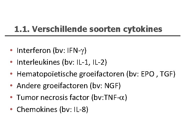 1. 1. Verschillende soorten cytokines • • • Interferon (bv: IFN- ) Interleukines (bv: