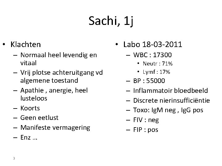 Sachi, 1 j • Klachten – Normaal heel levendig en vitaal – Vrij plotse