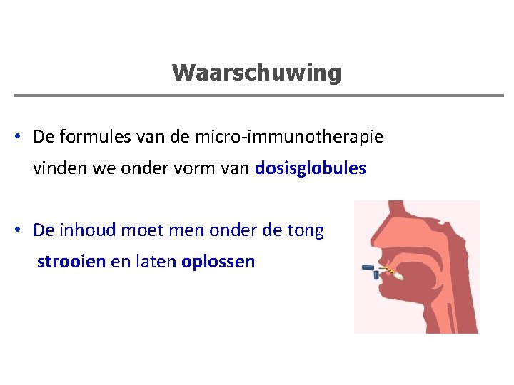 Waarschuwing • De formules van de micro-immunotherapie vinden we onder vorm van dosisglobules •