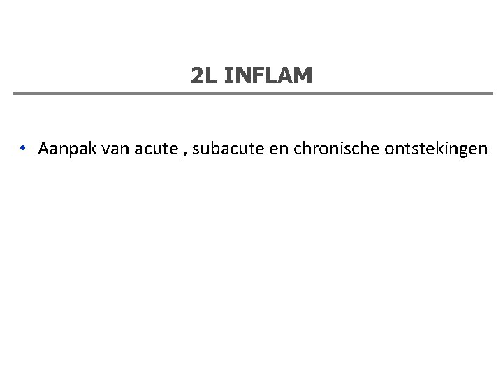 2 L INFLAM • Aanpak van acute , subacute en chronische ontstekingen 