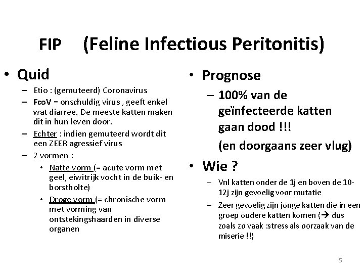 FIP (Feline Infectious Peritonitis) • Quid – Etio : (gemuteerd) Coronavirus – Fco. V