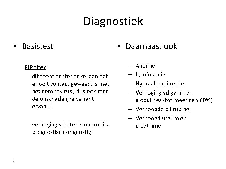 Diagnostiek • Basistest FIP titer dit toont echter enkel aan dat er ooit contact