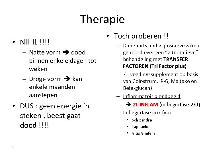 Therapie • NIHIL !!!! – Natte vorm dood binnen enkele dagen tot weken –