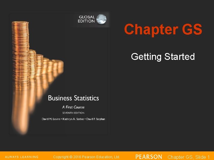 Chapter GS Getting Started Copyright © 2016 Pearson Education, Ltd. Chapter GS, Slide 1