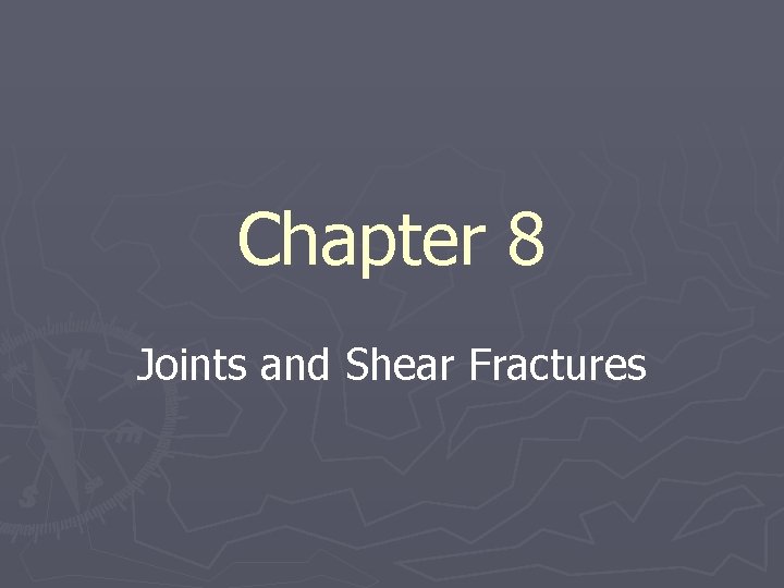 Chapter 8 Joints and Shear Fractures 