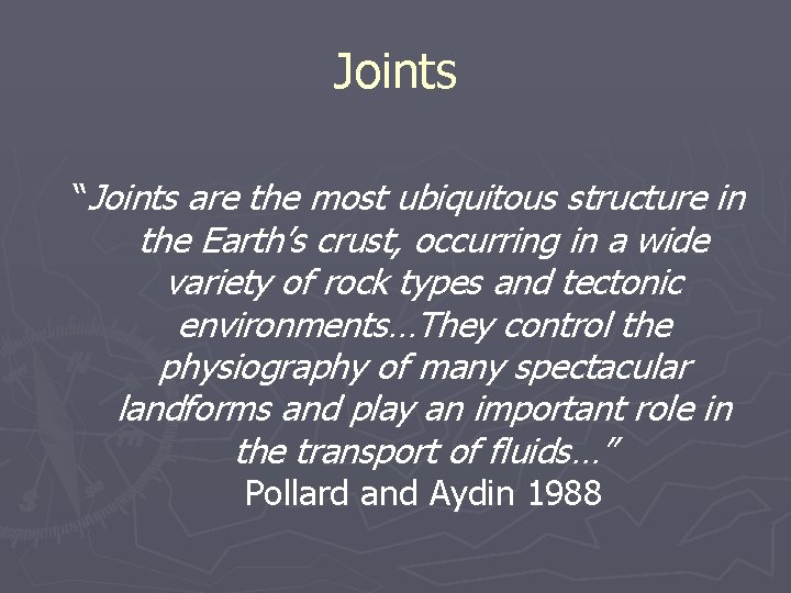 Joints “Joints are the most ubiquitous structure in the Earth’s crust, occurring in a