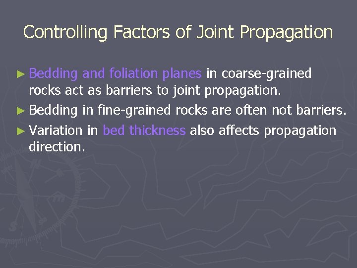 Controlling Factors of Joint Propagation ► Bedding and foliation planes in coarse-grained rocks act