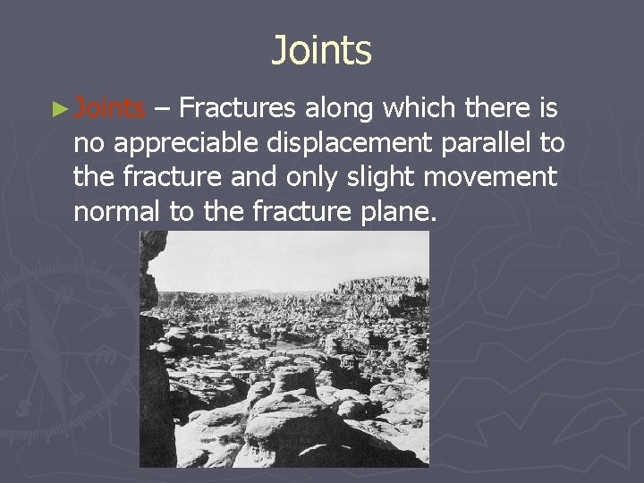 Joints ► Joints – Fractures along which there is no appreciable displacement parallel to