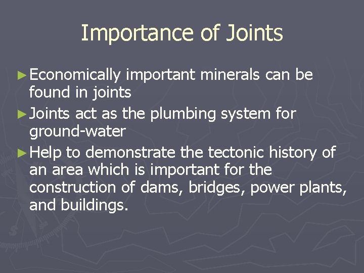 Importance of Joints ► Economically important minerals can be found in joints ► Joints