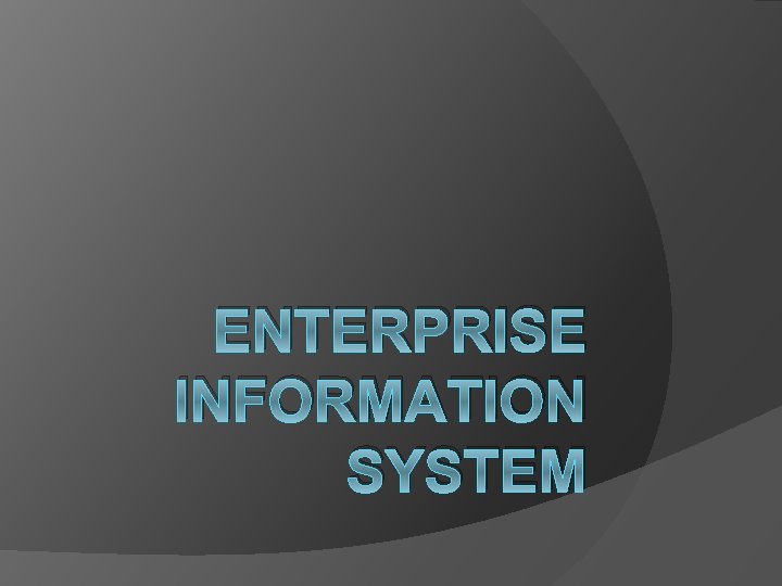 ENTERPRISE INFORMATION SYSTEM 