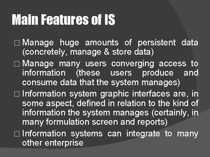 Main Features of IS � Manage huge amounts of persistent data (concretely, manage &