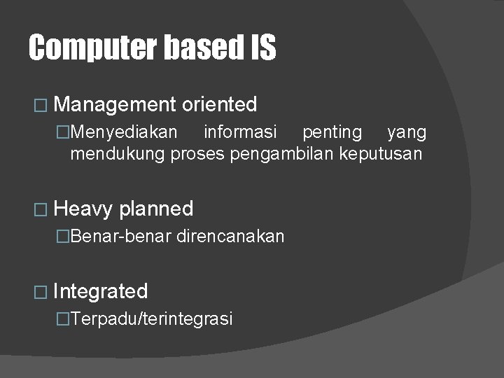 Computer based IS � Management oriented �Menyediakan informasi penting yang mendukung proses pengambilan keputusan