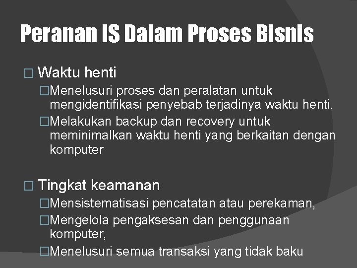 Peranan IS Dalam Proses Bisnis � Waktu henti �Menelusuri proses dan peralatan untuk mengidentifikasi