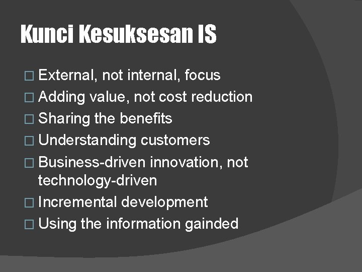 Kunci Kesuksesan IS � External, not internal, focus � Adding value, not cost reduction