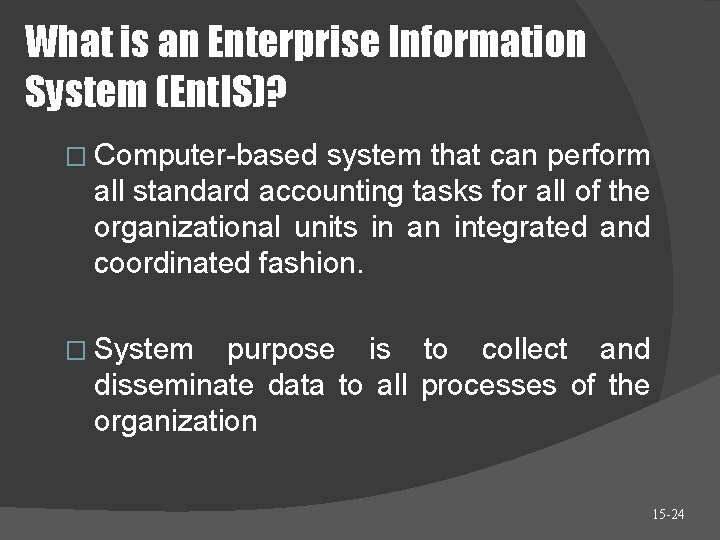 What is an Enterprise Information System (Ent. IS)? � Computer-based system that can perform