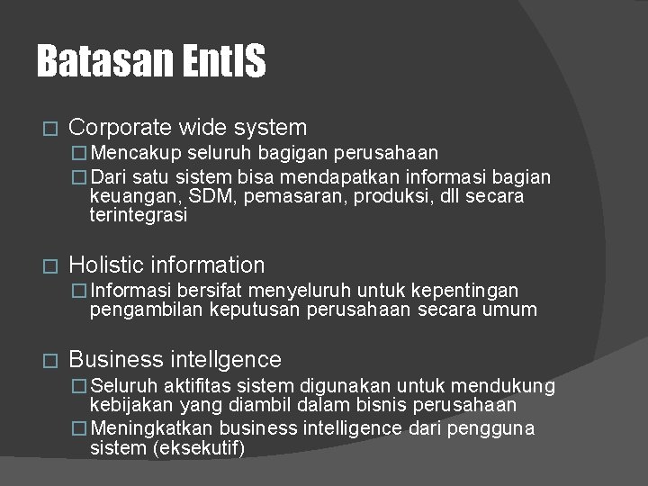 Batasan Ent. IS � Corporate wide system � Mencakup seluruh bagigan perusahaan � Dari