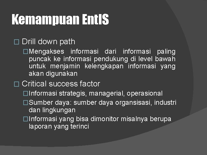 Kemampuan Ent. IS � Drill down path �Mengakses informasi dari informasi paling puncak ke