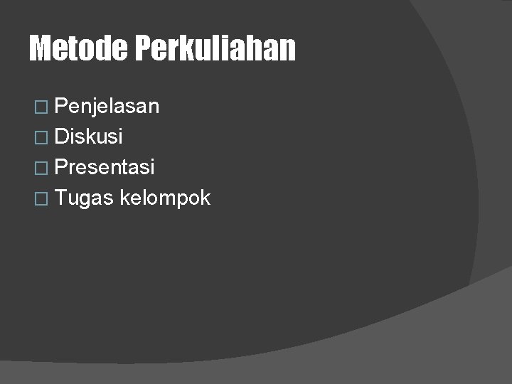 Metode Perkuliahan � Penjelasan � Diskusi � Presentasi � Tugas kelompok 