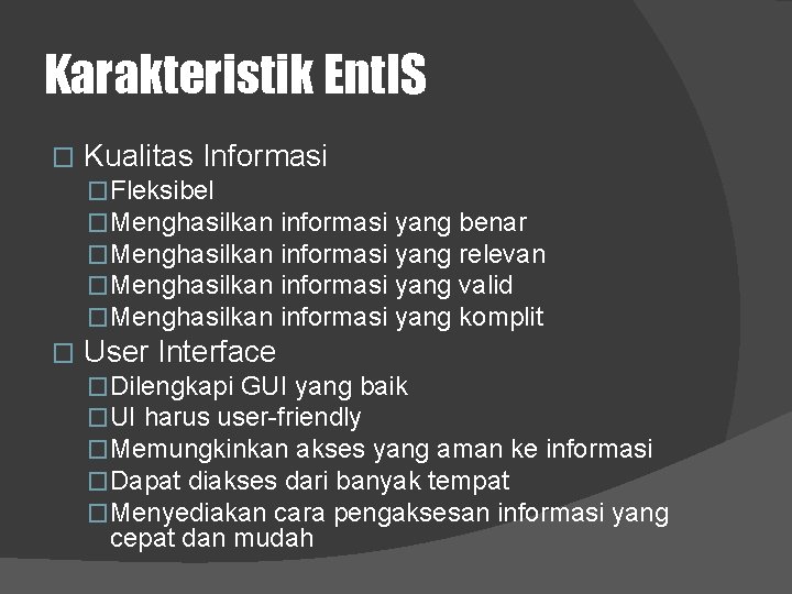 Karakteristik Ent. IS � Kualitas Informasi �Fleksibel �Menghasilkan � informasi yang benar informasi yang