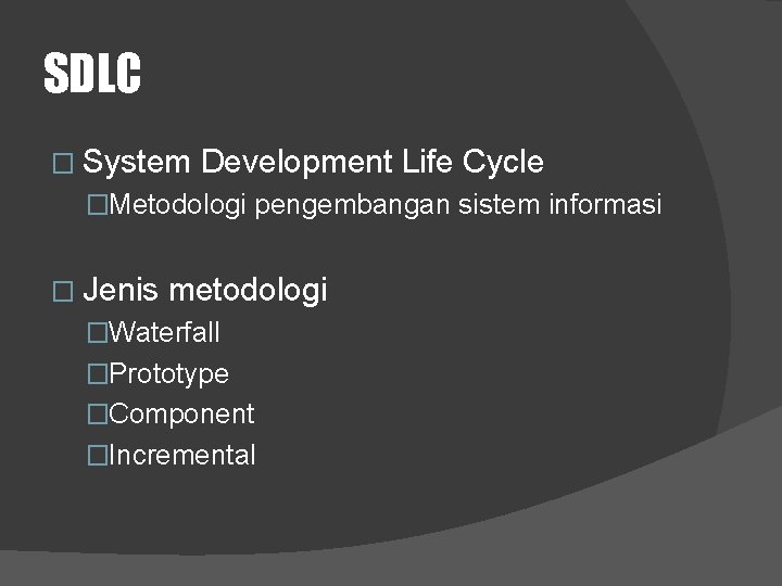 SDLC � System Development Life Cycle �Metodologi pengembangan sistem informasi � Jenis metodologi �Waterfall