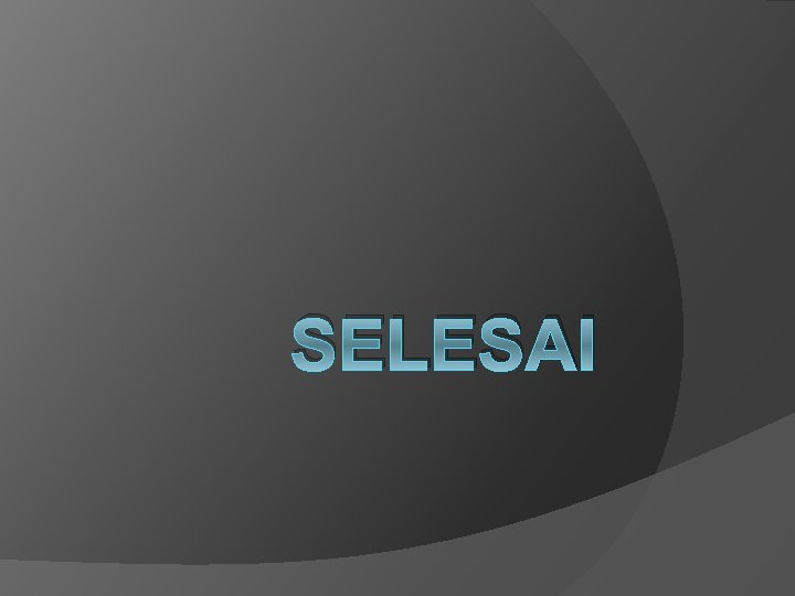 SELESAI 