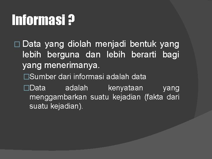 Informasi ? � Data yang diolah menjadi bentuk yang lebih berguna dan lebih berarti