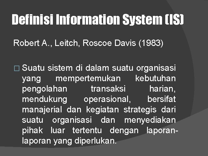 Definisi Information System (IS) Robert A. , Leitch, Roscoe Davis (1983) � Suatu sistem