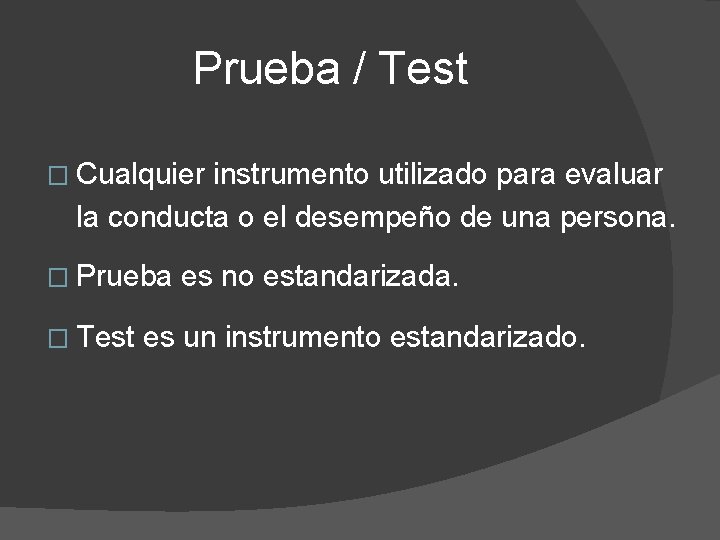 Prueba / Test � Cualquier instrumento utilizado para evaluar la conducta o el desempeño