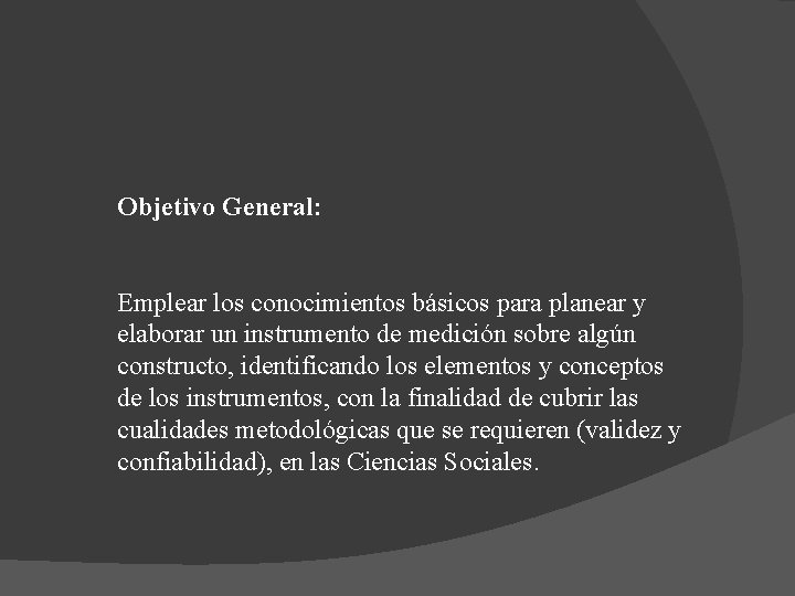 Objetivo General: Emplear los conocimientos básicos para planear y elaborar un instrumento de medición