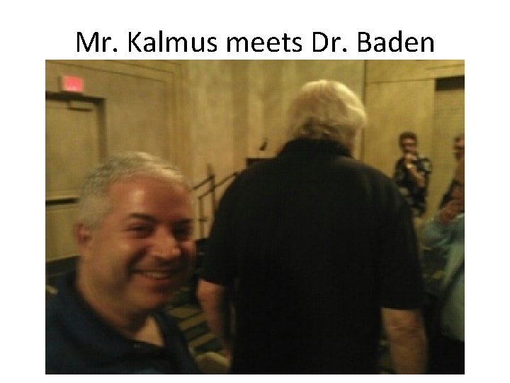 Mr. Kalmus meets Dr. Baden Mr. Kalmus meets Dr. Baden