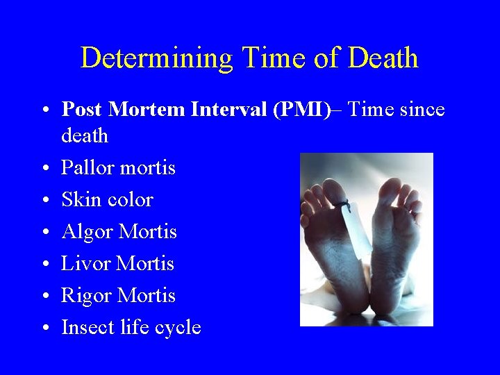 Determining Time of Death • Post Mortem Interval (PMI)– Time since death • Pallor Determining Time of Death • Post Mortem Interval (PMI)– Time since death • Pallor