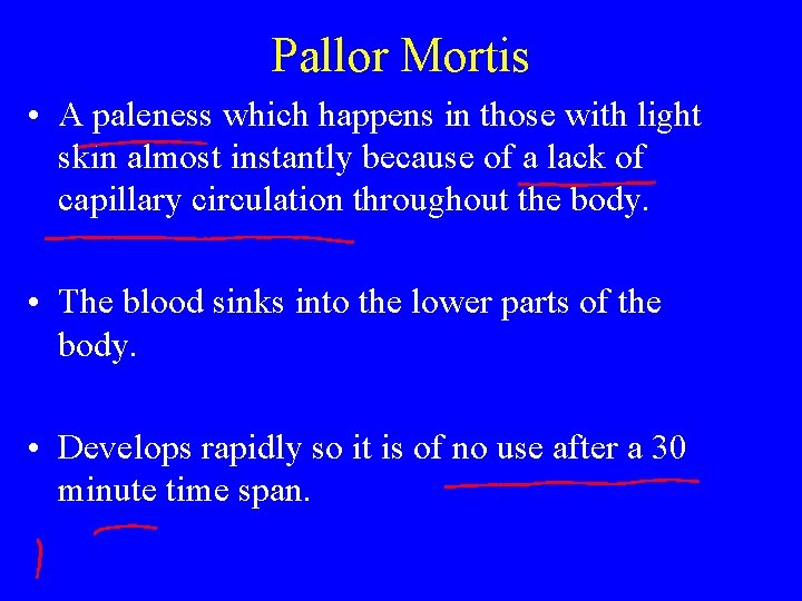 Pallor Mortis • A paleness which happens in those with light skin almost instantly Pallor Mortis • A paleness which happens in those with light skin almost instantly