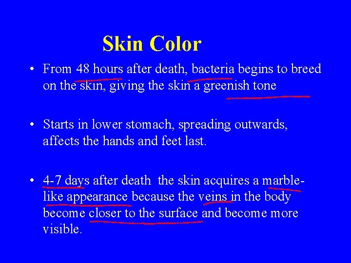 Skin Color • From 48 hours after death, bacteria begins to breed on the Skin Color • From 48 hours after death, bacteria begins to breed on the