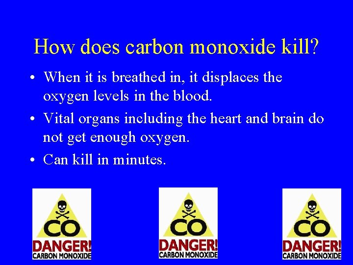 How does carbon monoxide kill? • When it is breathed in, it displaces the How does carbon monoxide kill? • When it is breathed in, it displaces the
