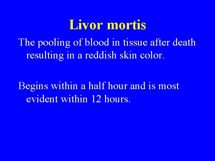 Livor mortis The pooling of blood in tissue after death resulting in a reddish Livor mortis The pooling of blood in tissue after death resulting in a reddish