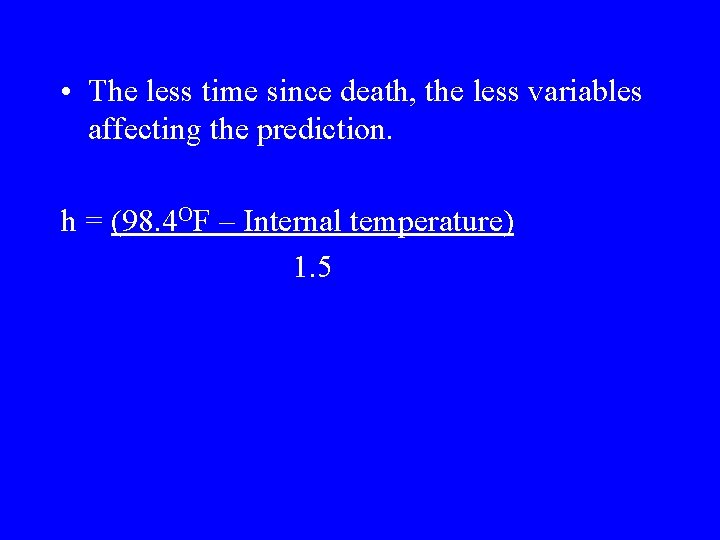 • The less time since death, the less variables affecting the prediction. h • The less time since death, the less variables affecting the prediction. h